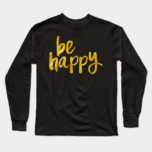 Be Happy Gold Long Sleeve T-Shirt by lolosenese